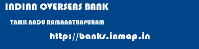 INDIAN OVERSEAS BANK  TAMIL NADU RAMANATHAPURAM    banks information 